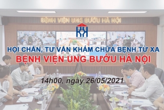 CHƯƠNG TRÌNH HỘI CHẨN, TƯ VẤN KHÁM CHỮA BỆNH TỪ XA NGÀY 26/05/2021